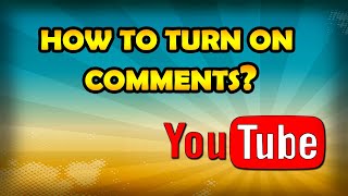 How To Turn On Comments On YouTube Enable YouTube Comments [upl. by Sherlock]