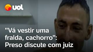 Preso diz que é mais perigoso que BeiraMar e discute com juiz Vá vestir uma fralda cachorro [upl. by Donavon]