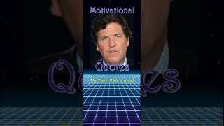 Tucker Carlson Inspirational Quote [upl. by Ltsyrk]