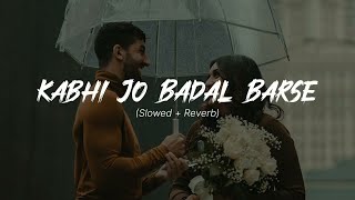 Kabhi Jo Badal Barse SlowedReverb  Arijit Singh [upl. by Ilowell]