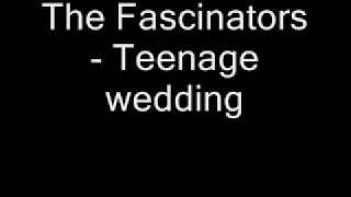 The Fascinators  Teenage wedding [upl. by Fellner839]