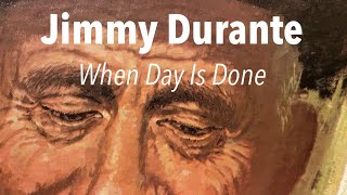 Jimmy Durante  When Day Is Done [upl. by Gawlas]