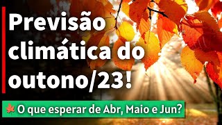 PREVISÃO CLIMÁTICA DO OUTONO DE 2023 – ABRIL MAIO E JUNHO  09032023 [upl. by Airotahs]