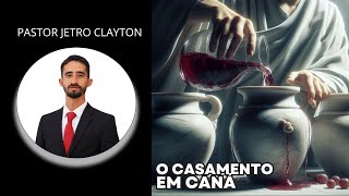 O Casamento em Caná  Pastor Jetro Clayton [upl. by Hiett]