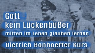 Bonhoeffer Gott  kein Lückenbüßer sondern mitten im Leben glauben lernen [upl. by Assiran]