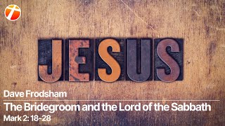 Dave Frodsham The Bridegroom and the Lord of the Sabbath [upl. by Tobiah23]