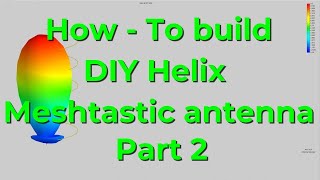 How to build your own DIY helix antenna for Meshtastic Part 2 [upl. by Halden247]