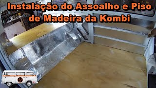 Instalação do Assoalho e Piso de Madeira da Kombi [upl. by Nnaeinahpets]