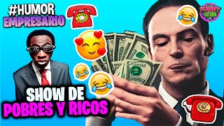 🔵POBRES Y RICOS El Empresario de artistas  VIDEO PARA REIR Humor Loquillo [upl. by Toh]