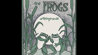 The Frogs by ARISTOPHANES  Full Audio Book [upl. by Ardnaeel]