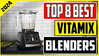 Top 8 Best Vitamix Blenders In 2024 Ultimate Blender Buying Guide [upl. by Yettie885]