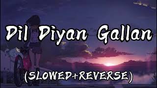 DIL DIYA GALLAN 🌸😍  SLOWED  REVERB  LOFI SONG [upl. by Aidualk]