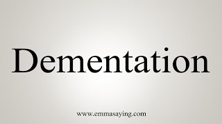 How To Say Dementation [upl. by Enelia1]