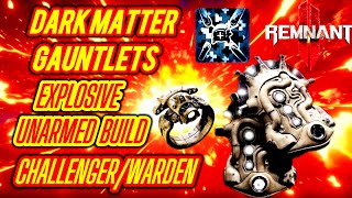 REMNANT 2 CHALLENGER WARDEN DARK MATTER GAUNTLETS EXPLOSIVE UNARMED MELEE DOUBLE HIT BUILD [upl. by Burkhard738]