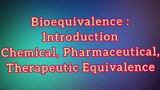 Bioequivalence Introduction Chemical Pharmaceutical Therapeutic Equivalence [upl. by Franciscka313]