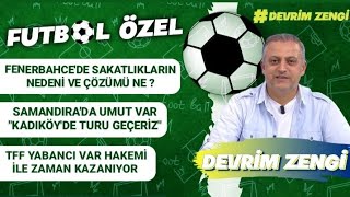 Fenerbahçede sakatlıklar ve nedeni Samandırada umut var TFFyabancı VAR ile zaman kazanıyor [upl. by Aicarg605]