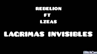 LAGRIMAS INVISIBLES  REBELION FT LZEAS [upl. by Verge23]