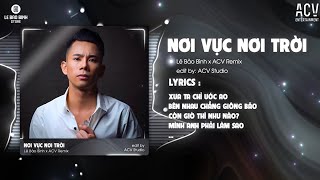 NƠI VỰC NƠI TRỜI REMIX  LÊ BẢO BÌNH x ACV REMIX  Khi Tương Lai Mơ Hồ Đầy Ô TrốngRemix TikTok [upl. by Hole]