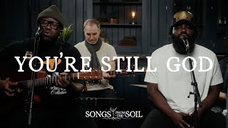 Youre Still God  Songs From The Soil Official Live Video [upl. by Marti]