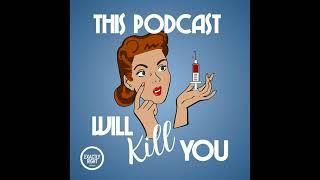 This Podcast Will Kill You [upl. by Boylston919]