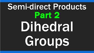 Dihedral Groups  Semidirect Products  Part 2 [upl. by Flss]