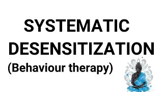 Systematic Desensitization BEHAVIOUR THERAOY [upl. by Hansel196]