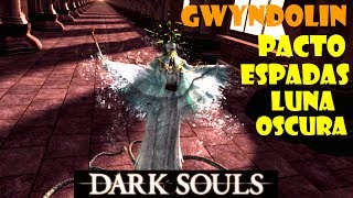 Dark Souls guia GWYNDOLIN SOL OSCURO y quotPacto de espadas de luna oscuraquot  EP47 [upl. by Emlyn831]