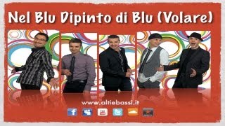 Alti amp Bassi  Nel Blu Dipinto di Blu Volare  A Cappella Dixieland  Lyrics in description [upl. by Yehus770]