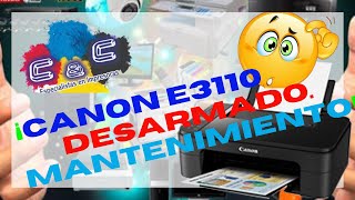 Canon E3110 Como Realizar Desarmado Desmontado y Mantenimiento MUY BIEN EXPLICADO [upl. by Yancy686]