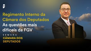 Regimento Interno da Câmara dos Deputados  As questões mais difíceis da FGV [upl. by Ezzo198]