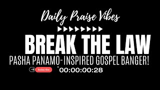 🔥 quotBreak the Lawquot  Pasha PanamoInspired Gospel Banger 🚨🙏  Gospel Song with Lyrics [upl. by Fidele342]