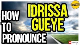 IDRISSA GUEYE PRONUNCIATION  How to Pronounce Idrissa Gana Gueye CORRECTLY [upl. by Zsa Zsa]