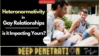 S2E35 Heteronormativity amp Gay Relationships Is it Impacting Yours [upl. by Halfdan]