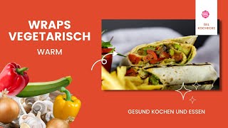 Wraps vegetarisch warm ● Wraps vegetarisch Rezept ● Wraps vegetarisch [upl. by Yessac]