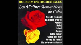 Los Violines Romanticos De Cuba  Boleros Instrumentales Disco Completo [upl. by Richy368]