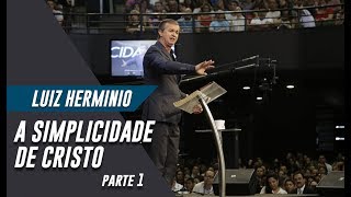 Luiz Herminio  A Simplicidade de Cristo quotParte 1quot [upl. by Lew568]