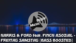 HARRIS amp FORD feat FiNCH ASOZiAL  FREITAG SAMSTAG BASS BOOSTED [upl. by Chimene]