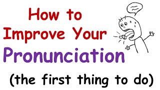 How to Improve Your English Pronunciation The First Thing You Must Do [upl. by Amhser]