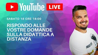 DOMANDE SULLA DIDATTICA A DISTANZA Rispondo su YouTube Live [upl. by Annaik117]