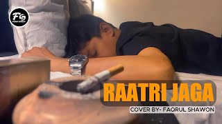 RAATRI JAGA । COVER SONG । রাত্রি জাগা । FAQRUL SHAWON । STOIC BLISS [upl. by Airemat]