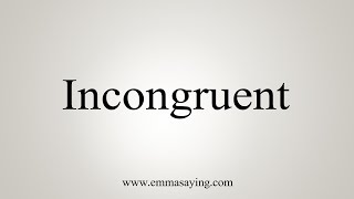 How To Say Incongruent [upl. by Koball42]