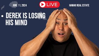 June 11 2024 DEREK IS LOSING HIS DAM MIND LIVE Hawaii Real Estate [upl. by Analihp]