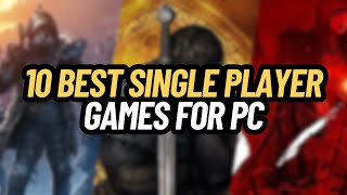 TOP 10 BEST SINGLE PLAYER GAMES FOR PC [upl. by Seerdi332]