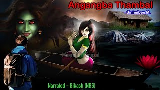 “Angangba Thambal”  Leisabi hattoklaga Phumkhada namsinba Karbar wala  Manipuri Horror Story [upl. by Nee]