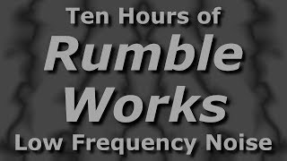 Rumble Works  Ambient Low Frequency Noisescape for Ten Hours [upl. by Furmark]