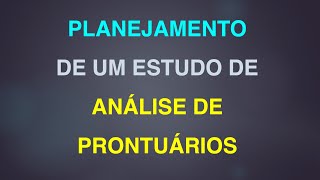 Planejamento de Estudo de Análise de Prontuários [upl. by Charin376]