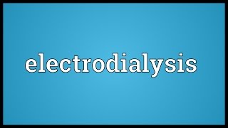 Electrodialysis Meaning [upl. by Elocen]