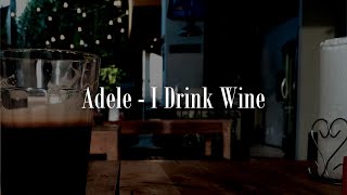 I Drink Wine  Adele [upl. by Inneg503]