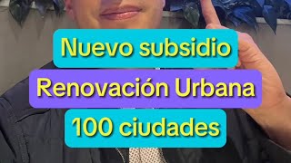 Nuevo subsidio para viviendas de renovación urbana “100 ciudades” [upl. by Naaman]