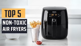 Best Non Toxic Air Fryers 2024  Top 5 Picks [upl. by Eniamret278]